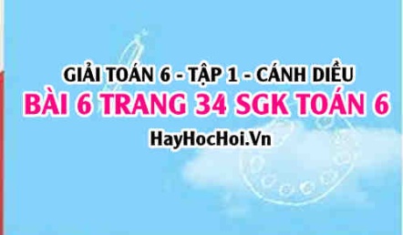 Giải bài 6 trang 34 Toán 6 Tập 1 SGK Cánh Diều